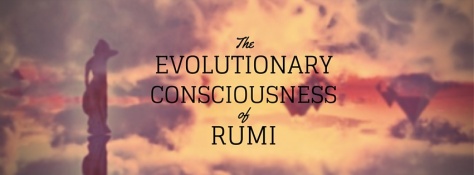 Evolutionary Consciousness of Rumi - Philosophy, Poetry 